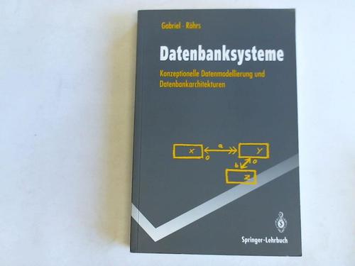 Gabriel, Roland/Rhrs, Heinz-Peter - Datenbanksysteme. Konzeptionelle Datenmodellierung und Datenbankarchitekturen