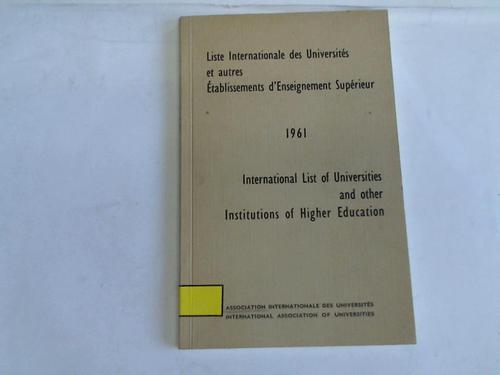 Association Internationale des Universites/International Association of Universites - Liste Internationale des Universites et autres Etablissements d`Enseignement Superieur/International List of Universities and other Institutions of Higher Education