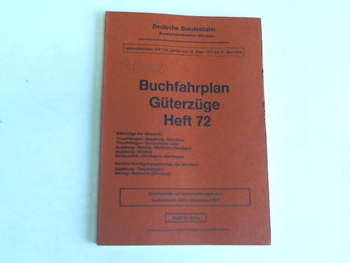 Deutsche Bundesbahn. Bundesbahndirektion Mnchen. Gltig vom 25. Sept. 1977 bis 27. Mai 1978 (Heft 72) - Buchfahrplan Gterzge Heft 72. Jahresfahrplan 1977/78. Gltig vom 25. Sept. 1977 bis 27. Mai 1978