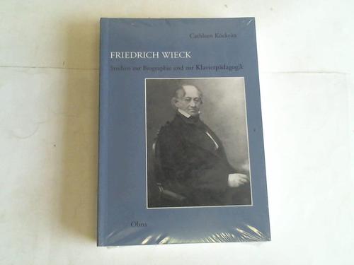 Kckritz, Cathleen - Friedrich Wieck. Studien zur Biographie und zur Klavierpdagogik