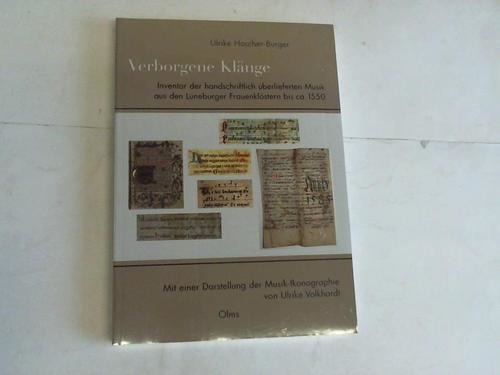 Hascher-Burger, Ulrike - Verborgene Klnge. Inventar der handschriftlich berlieferten Musik aus den Lneburger Frauenklstern bis ca. 1550Mit einer Darstellung der Musik-Ikonographie von Ulrike Volkhardt.