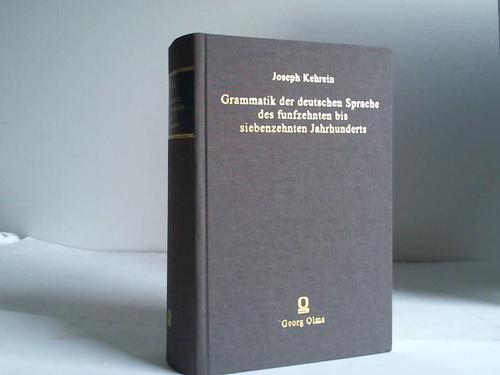 Kehrein, Joseph - Grammatik der deutschen Sprache des 15.-17. Jahrhunderts. 3 Teile in einem Band