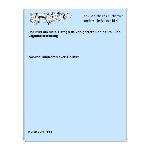 Roewer, Jan/Nordmeyer, Helmut - Frankfurt am Main. Fotografie von gestern und heute. Eine Gegenberstellung