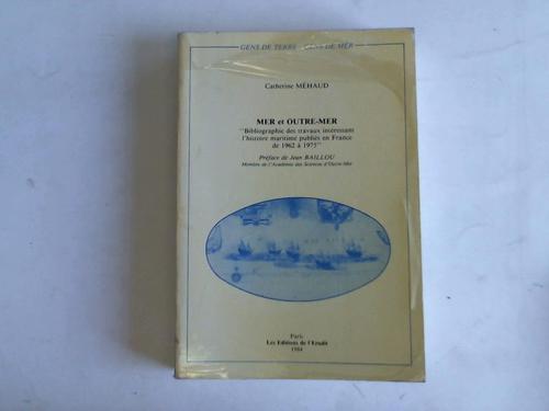 Mehaud, Catherine - Mer et outre-mer. Bibliographie des travaux interessant l`histoire maritime publies en France de 1962 a 1975