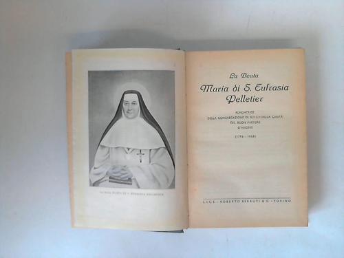 Pelletier, Maria di S. Eufrasia - La beata Maria di S. Eufrasia Pelletier. Fondatrice della congregazione di N. S. della carit del buon pastore d'Angers