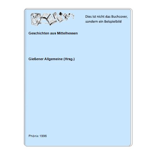 Gieener Allgemeine (Hrsg.) - Geschichten aus Mittelhessen