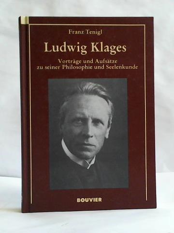 Tenigl, Franz - Ludwig Klages. Vortrge und Aufstze zu seiner Philosophie und Seelenkunde