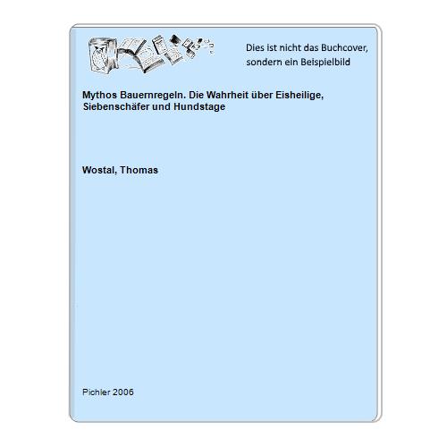 Wostal, Thomas - Mythos Bauernregeln. Die Wahrheit ber Eisheilige, Siebenschfer und Hundstage