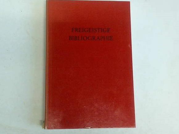 Becker, Karl - Freigeistige Bibliographie. Ein Verzeichnis freigeistiger, humanistischer und religionskritischer Literatur