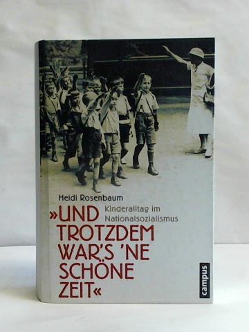 »Und trotzdem war's 'ne schöne Zeit«. Kinderalltag im Nationalsozialismus
