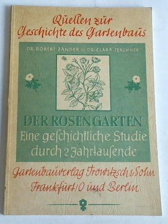 Zander, Robert/Teschner, Clara - Der Rosengarten. Eine geschichtliche Studie durch 2 Jahrtausende