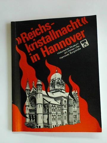 Buchholz, Marlis/ Mlynek, Klaus/ Obenaus, Herbert/ Rhrbein, Waldemar R./ Rogge, Friedrich Wilhelm/ Zimmermann, Helmut (Beitrge zur Ausstellung) - Reichskristallnacht in Hannover. Eine Ausstellung zur 40. Wiederkehr des 9. November 1938