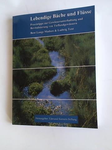 Tent, Ludwig/ Madsen, Bent Lauge - Lebendige Bche und Flsse. Praxistipps zur Gewsserhaltung und Revitalisierung von Tieflandgewssern