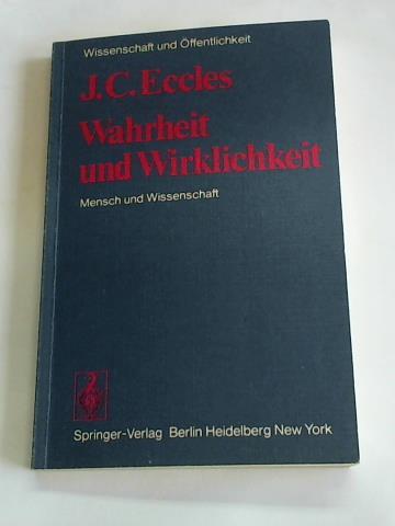 Eccles, John C. - Wahrheit und Wirklichkeit. Mensch und Wissenschaft
