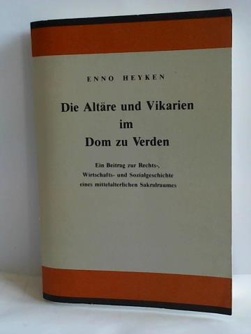 Heyken, Enno - Die Altre und Vikarien im Dom zu Verden. Ein Beitrag zur Rechts-, Wirtschafts- und Sozialgeschichte eines mittelalterlichen Sakralraumes