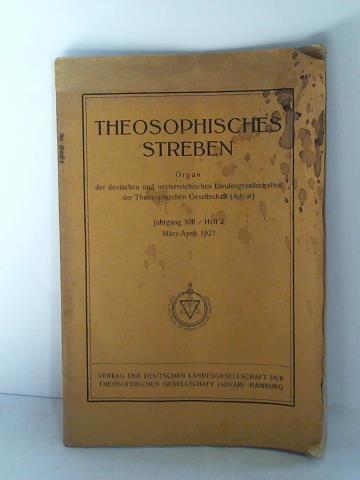 Deutsche Landesgesellschaft der Theosophischen Gesellschaft (Adyar) - Theosophisches Streben. Organ der deutschen und oesterreichischen Landesgesellschaften der Theosophischen Gesellschaft (Adyar). Jahrgang XIII, Heft 2, Mrz-April 1927