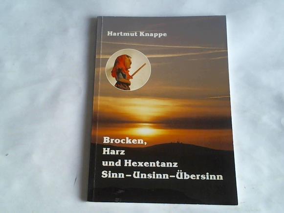 Knappe, Hartmut - Brocken, Harz und Hexentanz. Sinn - Unsinn - bersinn