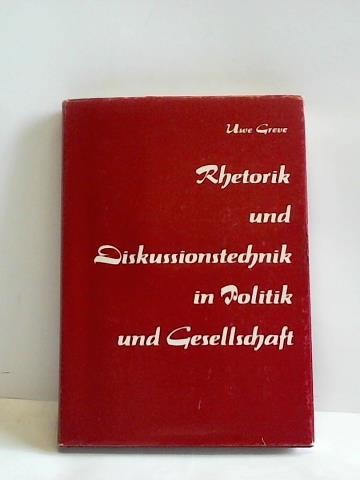 Greve, Uwe - Rhetorik und Diskussionstechnik in Politik und Gesellschaft