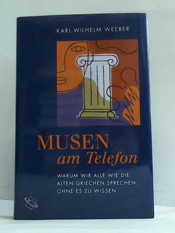 Weeber, Karl-Wilhelm - Musen am Telefon. Warum wir alle wie die alten Griechen sprechen, ohne es zu wissen