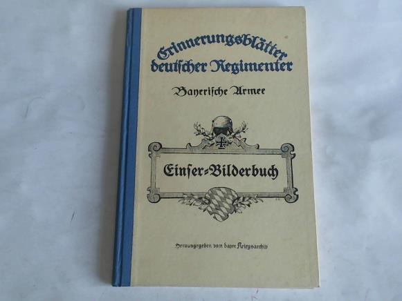 Kreuter, Bruno - Einser-Bilderbuch. 200 Aufnahmen aus der Geschichte des K.B. I. Infanterie-Regiments Knig im Weltkrieg