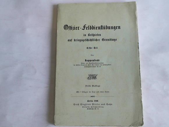 Hoppenstedt, (Julius) - Offizier-Felddienstbungen in Beispielen auf kriegsgeschichtlicher Grundlage, erster Teil