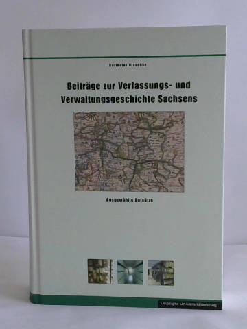 Schirmer, Uwe / Thieme, Andr (hrsg.) - Beitrge zur Verfassungs- und Verwaltungsgeschichte Sachsens. Ausgewhlte Aufstze