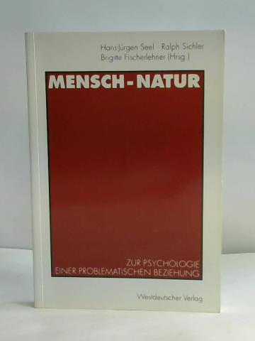 Seel, Hans-Jrgen / sichler, Ralph / Fischerlehner, Brigitte (Hrsg.) - Mensch - Natur. Zur Psychologie einer problematischen Beziehung