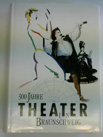 Biegel, Gerd u.a. - 300 Jahre Theater in Braunschweig 1690-1990