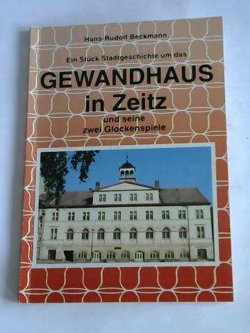 Beckmann, Hans-Rudolf - Ein Stck Stadtgeschichte um das Gewandhaus in Zeitz und seine zwei Glockenspiele
