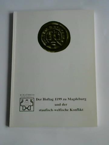 In Zusammenarbeit mit dem Landesheimatbund Sachsen-Anhalt e.V. - Kuratorium 1200 Jahre Magdeburg e.V. (Hrsg.) - Der Hoftag 1199 zu Magdeburg und der staufisch-welfische Konflikt. Protokoll des Wissenschaftlichen Kolloquiums des Kuratoriums 1200 Jahre Magdeburg e.V. und des Landesheimatbundes Sachsen-Anhalt e.V. am 3. Dezember 1999 in Magdeburg, Johanniskirche
