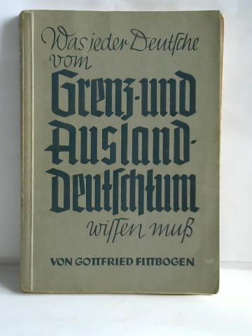 Fittbogen, Gottfried - Was jeder Deutsche vom Grenz- und Auslanddeutschtum wissen mu