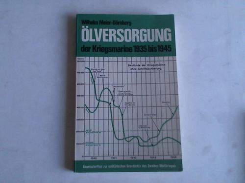Meier-Drnberg, Wilhelm - Die lversorgung der Kriegsmarine 1935 bis 1945