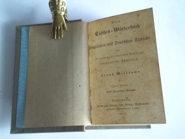 Williams, Frank - Neues Taschen-Wrterbuch der Englischen und Deutschen Sprache mit Bezeichnung der englischen Aussprache durch deutsche Buchstaben. 2 Teile in einem