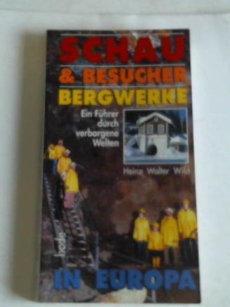 Wild, Heinz Walter - Schau & Besucherbergwerke in Europa. Der Begleiter zu den schnsten Schau- und Besucherbergwerken