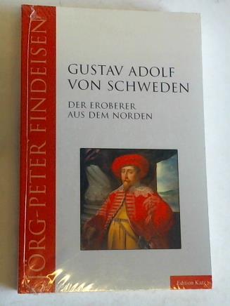 Findeisen, Jrg Peter - Gustav Adolf von Schweden. Der Eroberer aus dem Norden