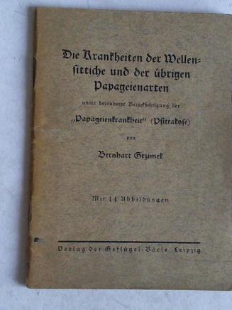 Grzimek, Bernhart - Die Krankheiten der Wellensittiche und der brigen Papageienarten unter besonderer Bercksichtigung der Papageienkrankheit (Pfittakose)