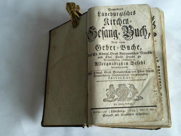 Gesangbuch - Vermehrte Lneburgisches Kirchen-Gesang-Buch. Nebst einem Gebet-Buche, auf Sr. Knigl. Gro-Britannischen Majestt und Chur-Frstl. Durchl. zu Braunschweig-Lneburg u. Allergndigsten Befehl herausgegeben