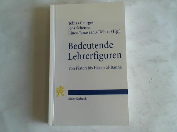Georges, Tobias/Scheiner, Jens/Tanaseanu-Doeble - Bedeutende Lehrerfiguren. Von Platon bis Hasan al-Banna