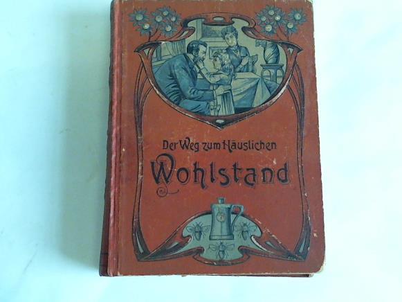 Jungk, Wilhelm - Der Weg zum huslichen Wohlstand. Ein praktisches und unentbehrliches Hausbuch fr jede Familie