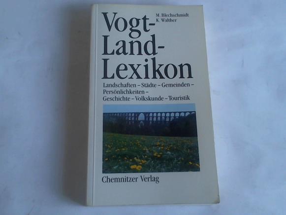 Blechschmidt, M./Walther, K. - Vogtland- Lexikon. Landschaften - Stdte - Gemeinden - Persnlichkeiten - Geschichte - Volkskunde - Touristik