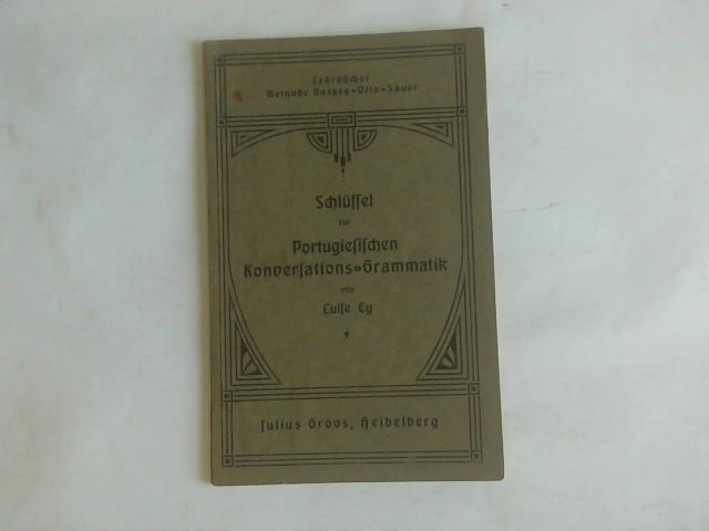 Ey, Luise - Schlssel zur Portugiesischen Konversations-Grammatik