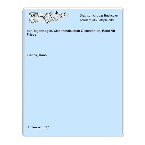 Franck, Hans - der Regenbogen. Siebenmalsieben Geschichten, Band VI: Friede