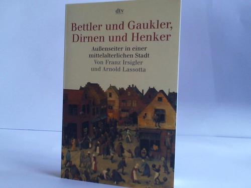 Irsigler, Franz / Lassotta, Arnold - Bettler und Gaukler, Dirnen und Henker. Randgruppen und Aussenseiter in Kln 1300 - 1600