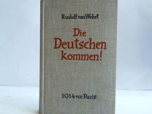 Wehrt, Rudolf van - Die Deutschen kommen!  1914 vor Paris