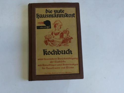 Erlewein, Eugenie/Willich, Lotte (Hrsg.) - Die gute Hausmannskoste. ein Kochbuch unter besonderer Bercksichtigung der Gaskche. ein Hausbuch mit Ratschlgen und Anweisungen fr Hausfrauen und Mtter