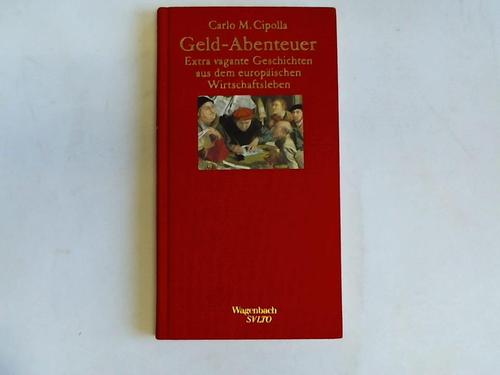 Cipolla, Carlo M. - Geld-Abenteuer. Extra vagante Geschichten aus dem europischen Wirtschaftsleben