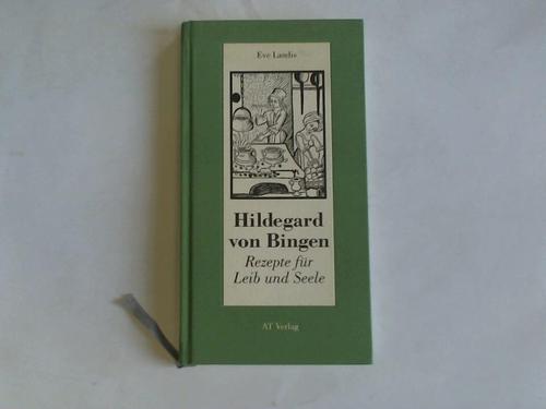 Landis, Eve - Hildegard von Bingen. Rezepte fr Leib und Seele