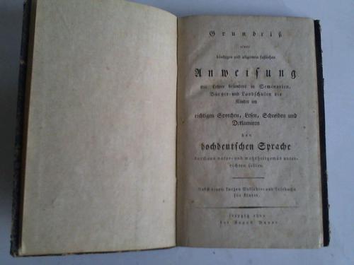 (Lautlehre) - Grundri einer bndigen und allgemein falichen Anweisung wie Lehrer besonders in Seminarien, Brger- und Landschulen die Kinder im richtigen Sprechen, Lesen, Schreiben und Deklarieren der hochdeutschen Sprache durchaus natur- und wahrheutsgems unterrichten sollen. Nebst einem kurzen Syllabir- und Lesebuche fr Kinder