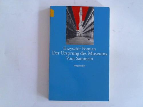 Pomian, Krzysztof - Der Ursprung des Museums. Vom Sammeln