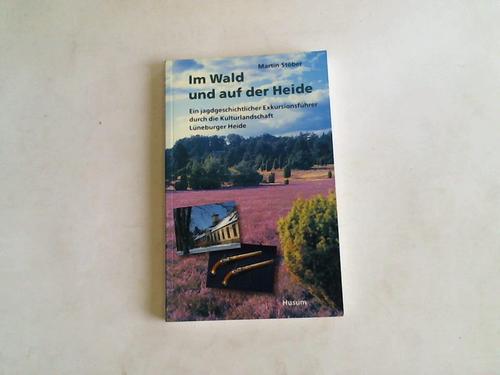 Stber, Martin - Im Wald und auf der Heide. Ein jagdgeschichtlicher Exkursionsfhrer durch die Kulturlandschaft Lneburger Heide